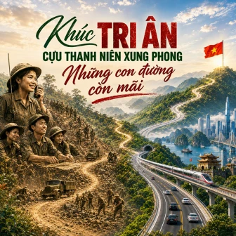 Khúc Tri ân Cựu thanh niên xung phong - Những con đường còn mãi